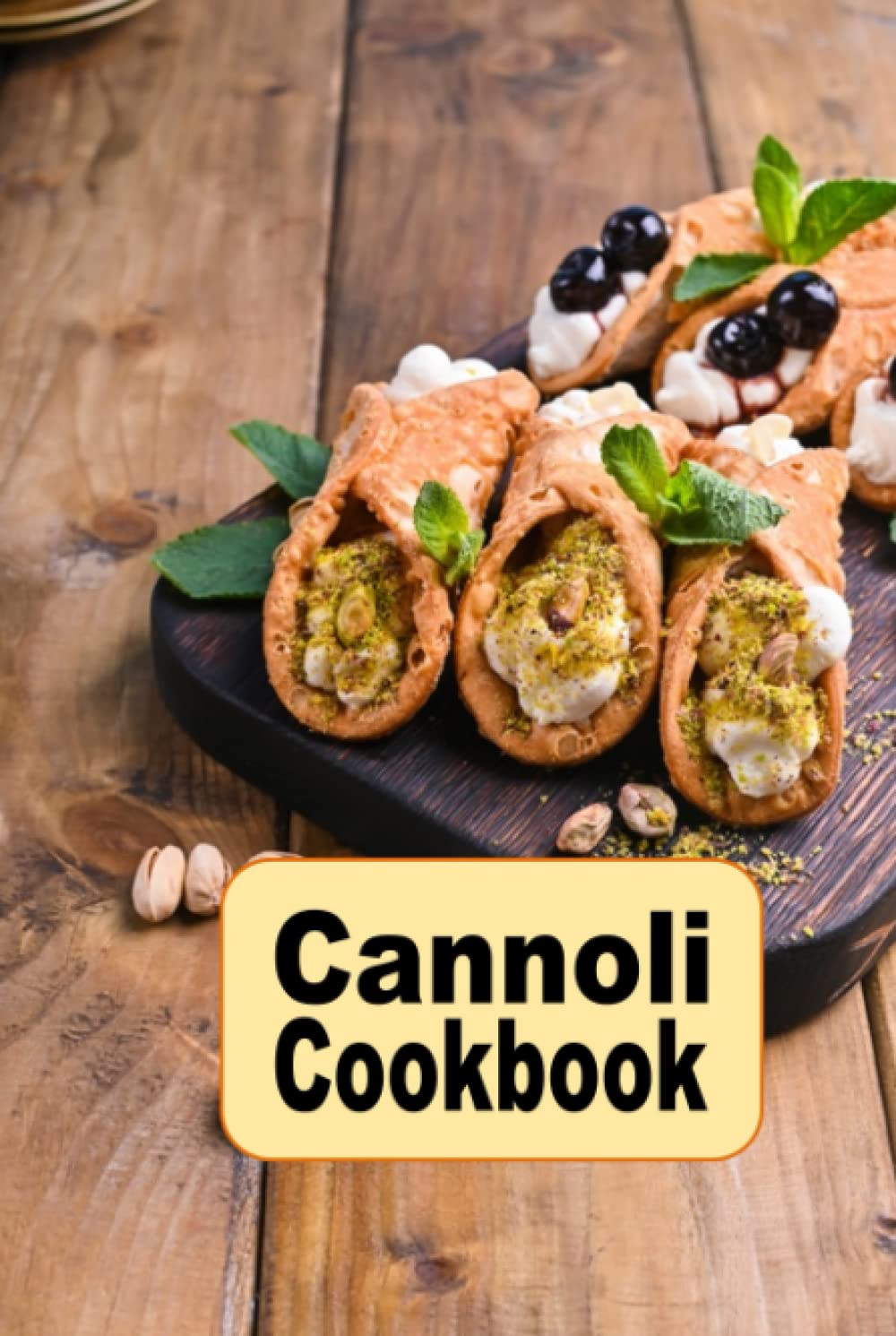 Cannoli Cookbook: Sweet and Savory Dessert Recipes for the Classic Italian Treat (Decadent Dessert Cookbook)