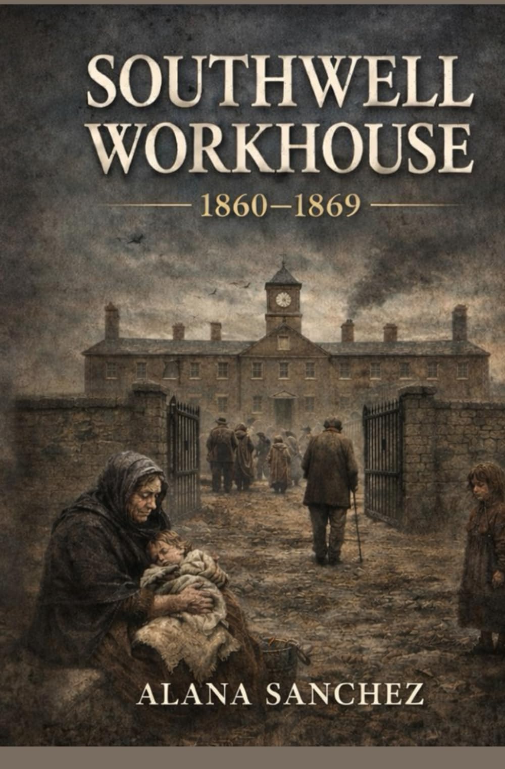Southwell Workhouse: 1860-1869 (SOUTHWELL WORKHOUSE SERIES)