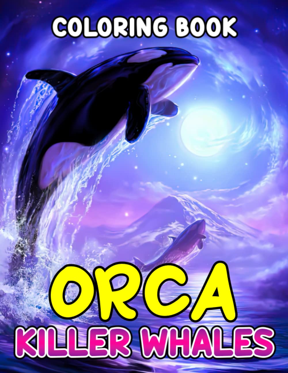 Orca Killer Whales Coloring Book: Wonderful Design Coloring Pages With Lots Of Whales Illustration For Adults And Teens To Creative Beautiful Art