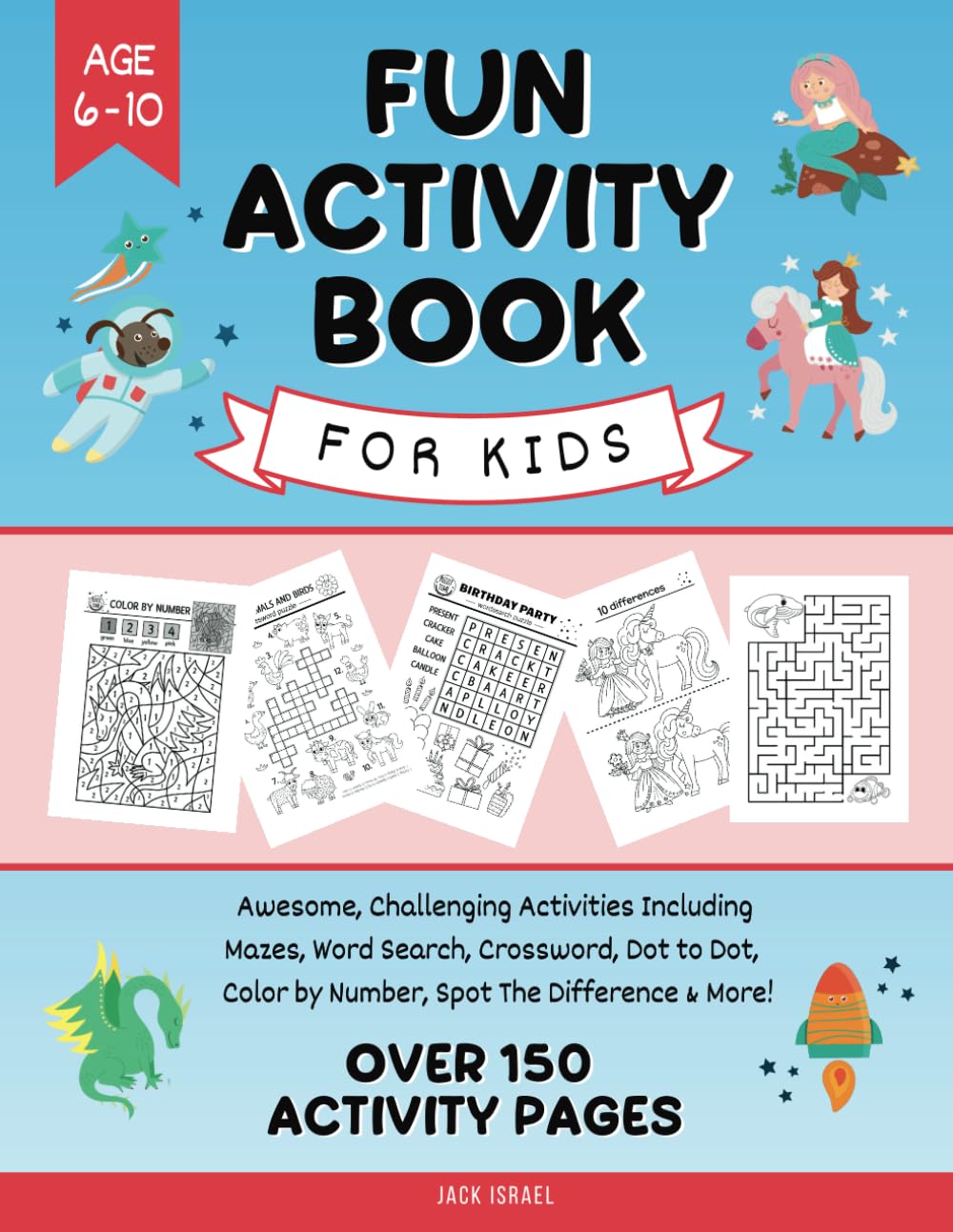 Fun Activity Book for Kids Ages 6, 7, 8, 9, 10: Awesome and Challenging Activities Including Mazes, Word Search, Crosswords, Dot-to-Dot, Color by Number, Spot the Difference & More!