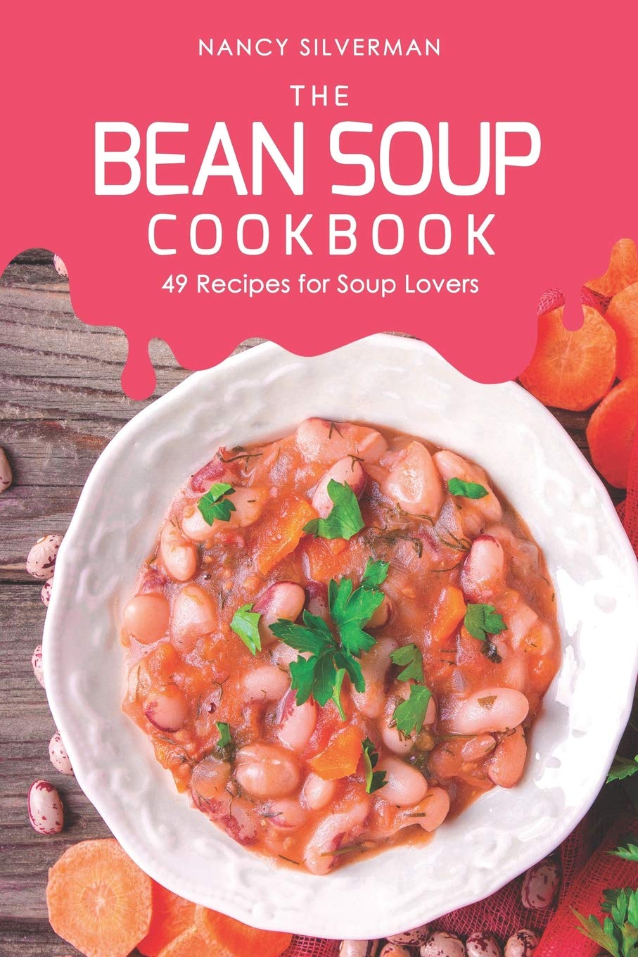 The Bean Soup Cookbook: 49 Recipes for Soup Lovers