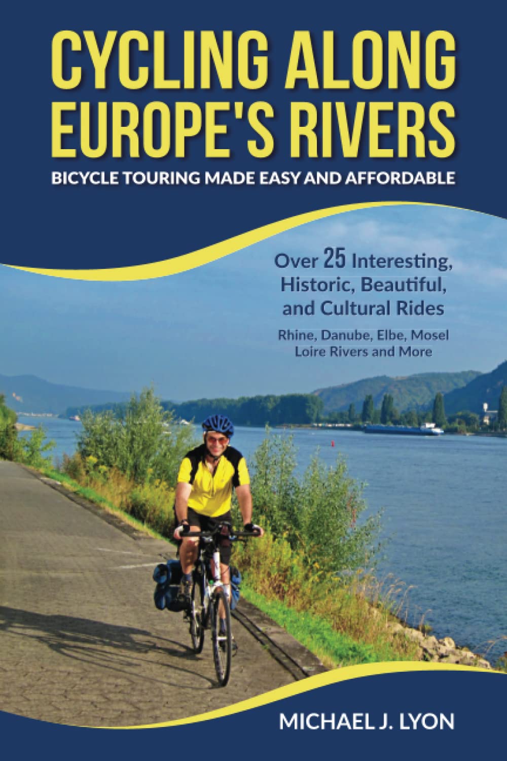 Cycling Along Europe's Rivers: Bicycle Touring Made Easy and Affordable (European Cycle Touring)