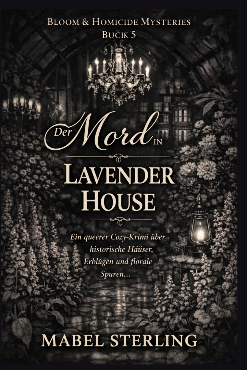 Der Mord in Lavender House: Ein queerer Cozy-Krimi über historische Häuser, Erblügen und florale Spuren. (Blüten & Mord Krimis)