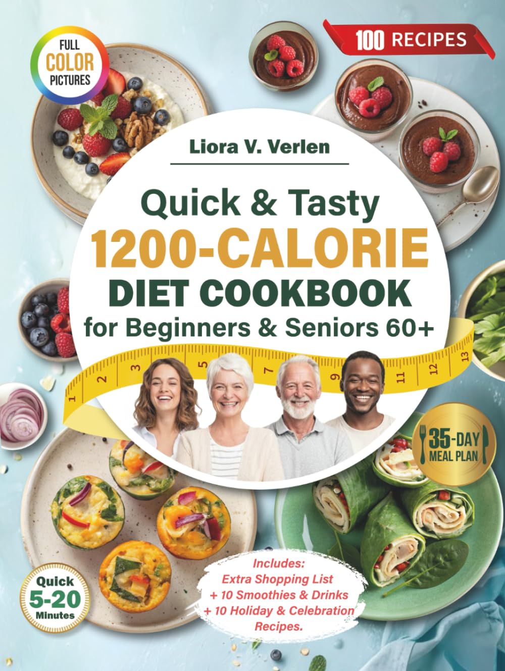 Quick & Tasty 1200-Calorie Diet Cookbook for Beginners & Seniors 60+: 35-Day No-Stress Meal Plan with 100 Recipes to Boost Energy, Support Weight ...