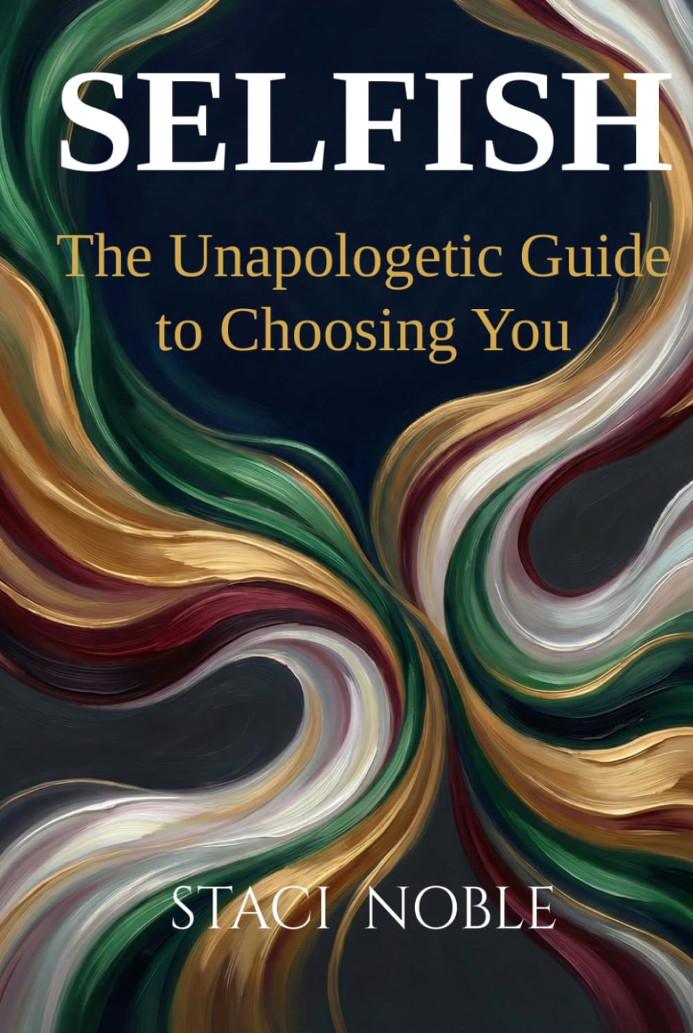 SELFISH: The Unapologetic Guide to Choosing You