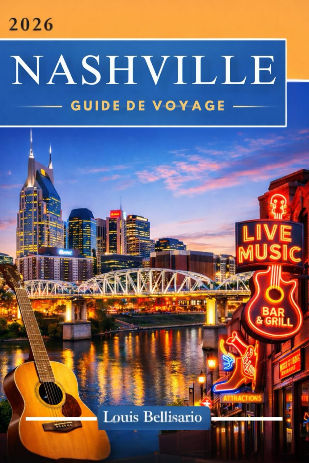 NASHVILLE GUIDE DE VOYAGE: 100 expériences incontournables à Nashville : activités phares, sites culturels, gastronomie et idées d’itinéraires (Louis Bellisario Voyages et Tours)