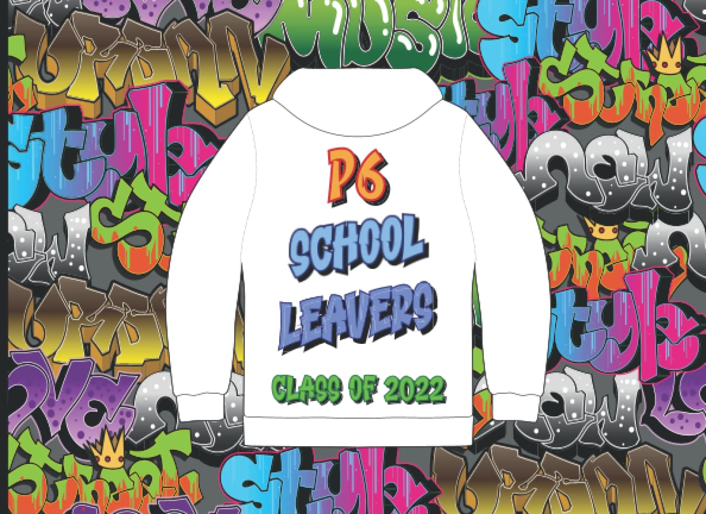 P6 School Leavers: Autograph Book Graffiti Hoodie Design For Signatures Messages, Memories & Goodbyes From Friends & Teachers Paperback – 1 April 2022