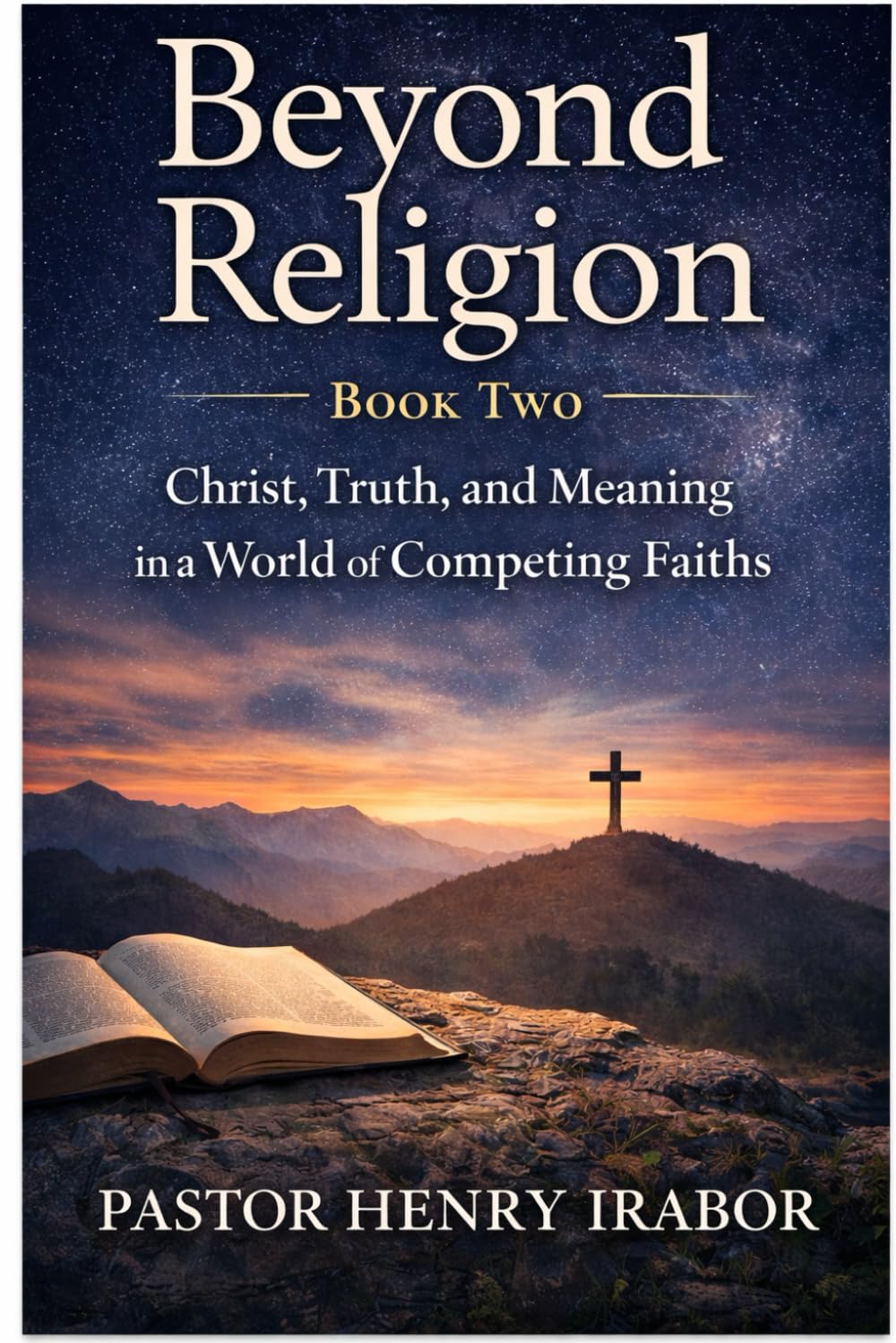 Beyond Religion, Book Two: Christ, Truth, and Meaning in a World of Competing Faiths