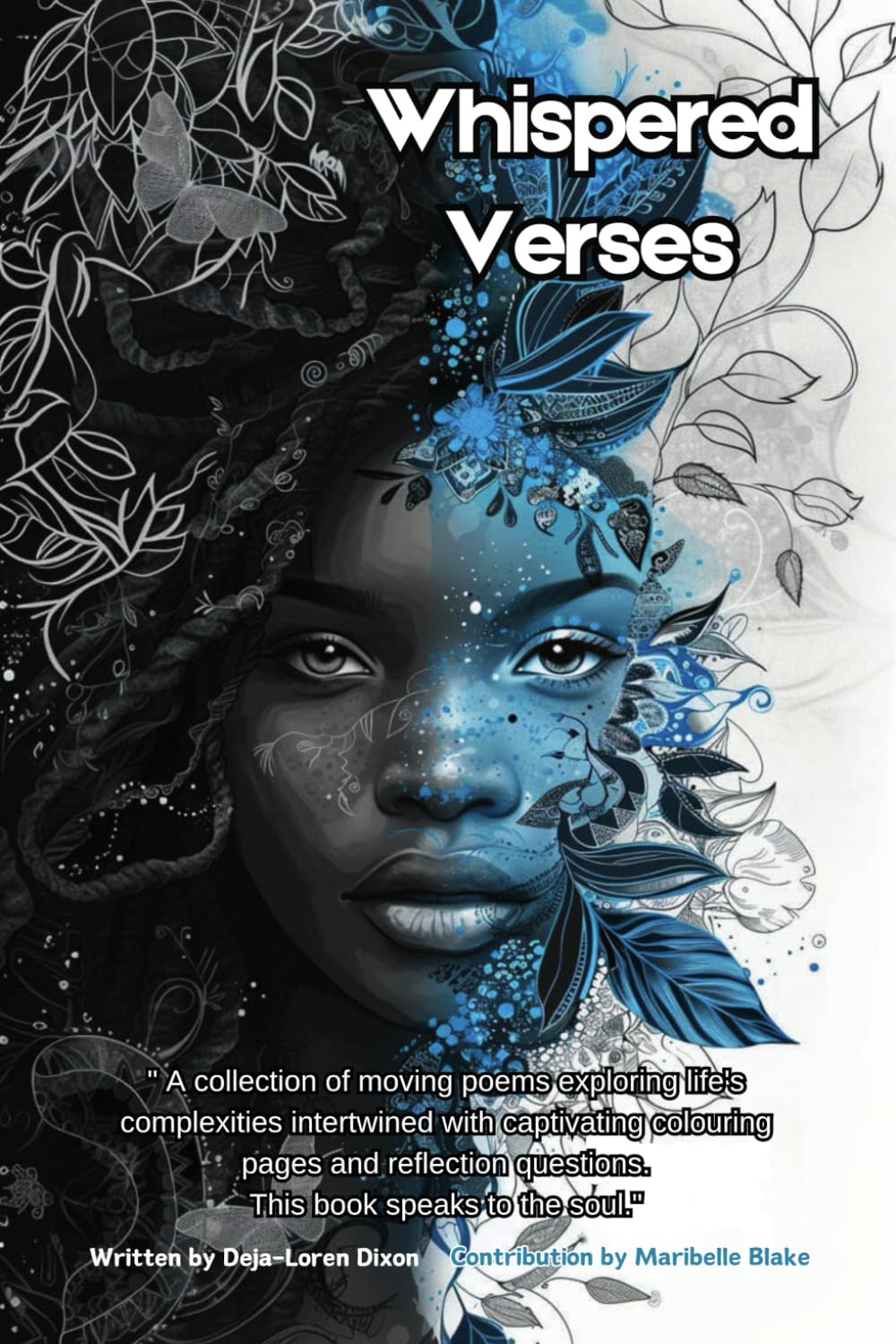 Whispered Verses: "A collection of moving poems exploring life's complexities intertwined with captivating colouring pages. This book speaks to the soul."