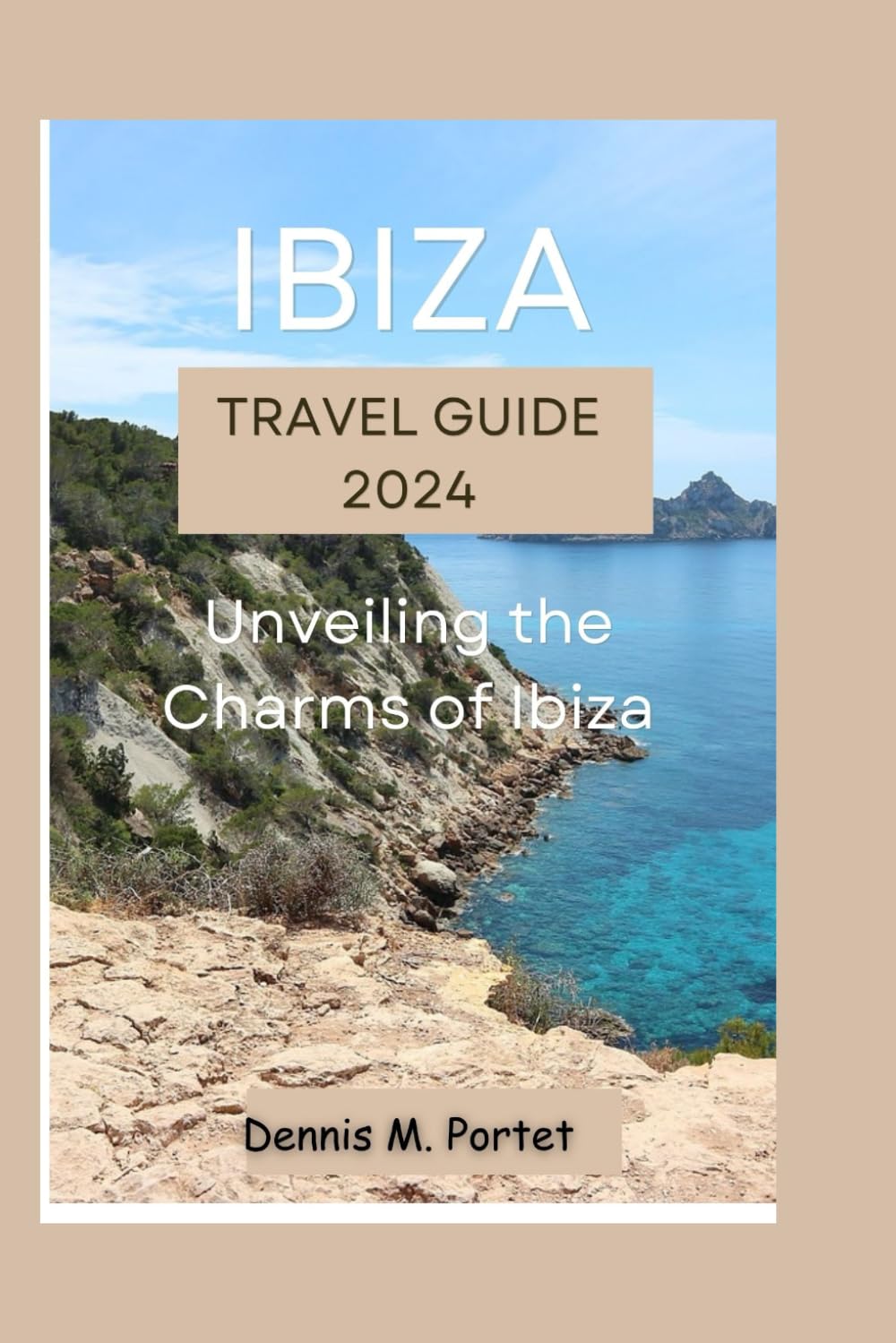 IBIZA TRAVEL GUIDE 2024: Unveiling the Charms of Ibiza