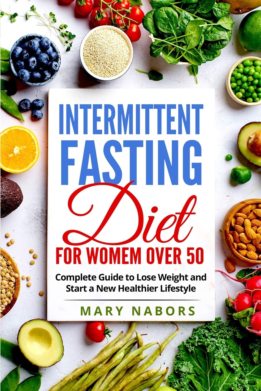 INTERMITTENT FASTING DIET FOR WOMEN OVER 50: Complete Guide to Lose Weight and Start a New Healthier Lifestyle