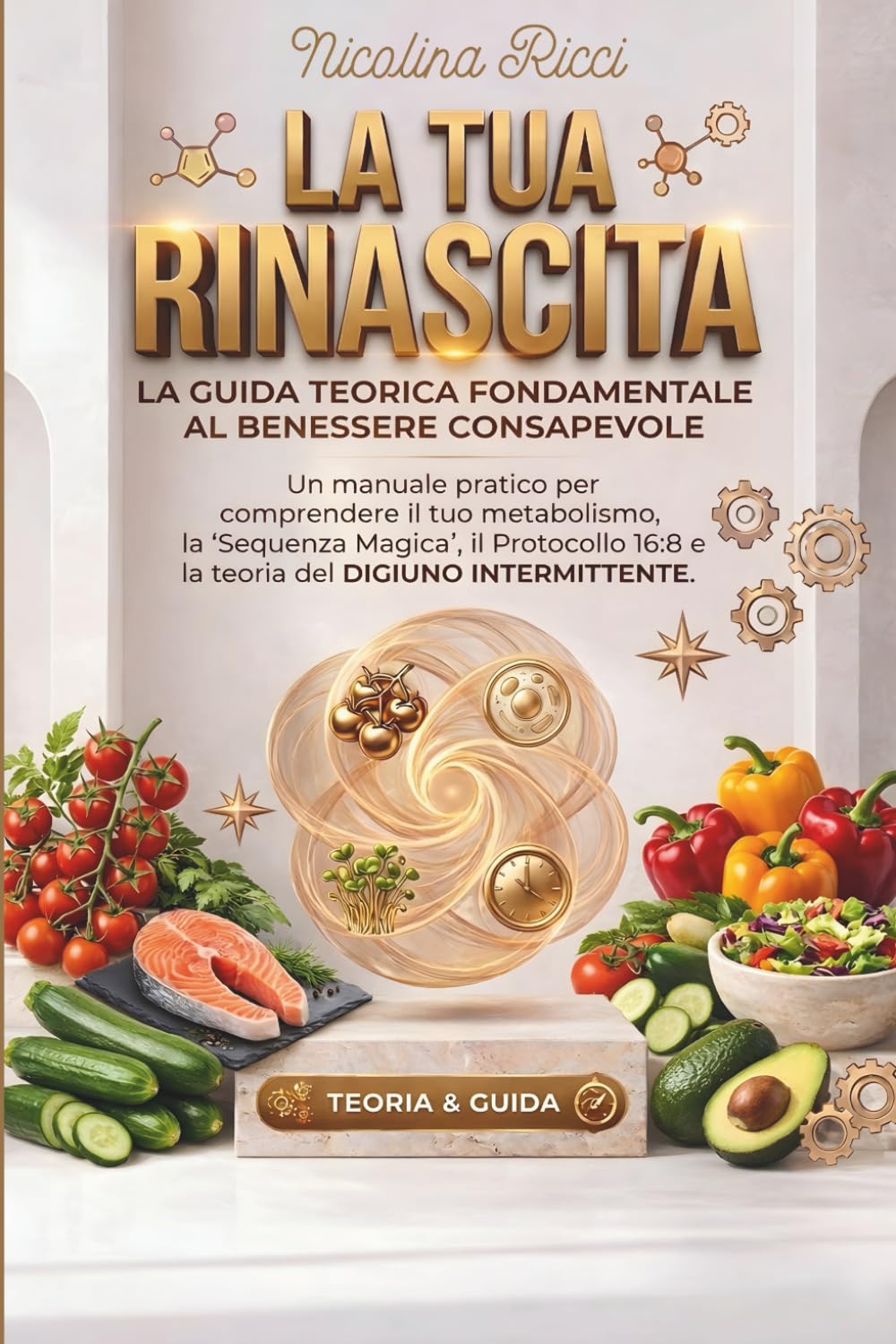 DIGIUNO INTERMITTENTE LA GUIDA TEORICA: Sblocca il metabolismo con la Sequenza Magica e il Protocollo 16:8 per la tua Rinascita (Metodo Rinascita)