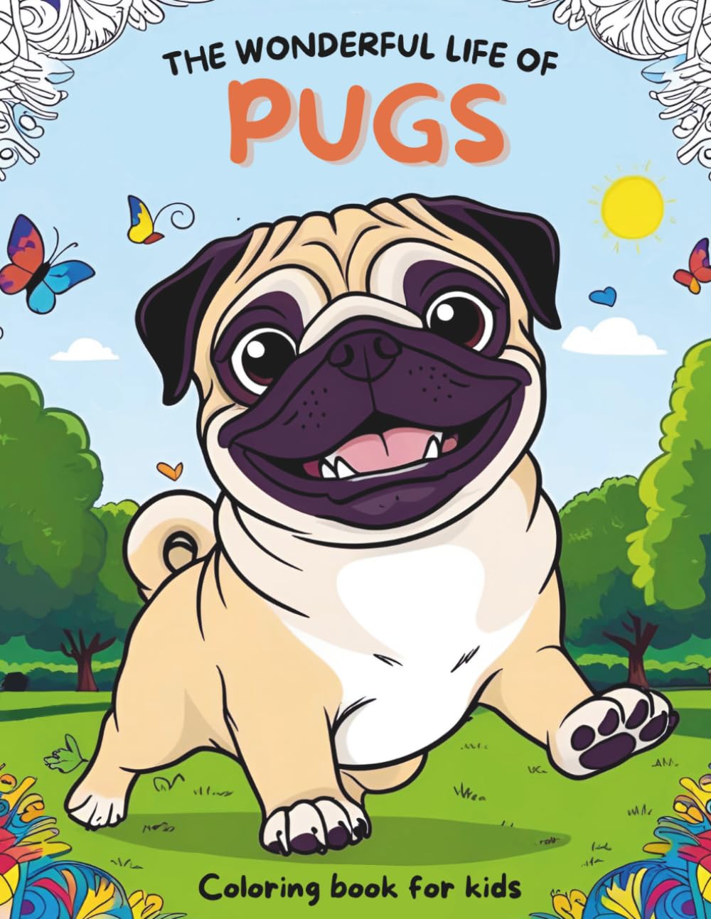 The Wonderful Life of Pugs: A Family-Friendly Coloring Book for Kids & Pug Lovers