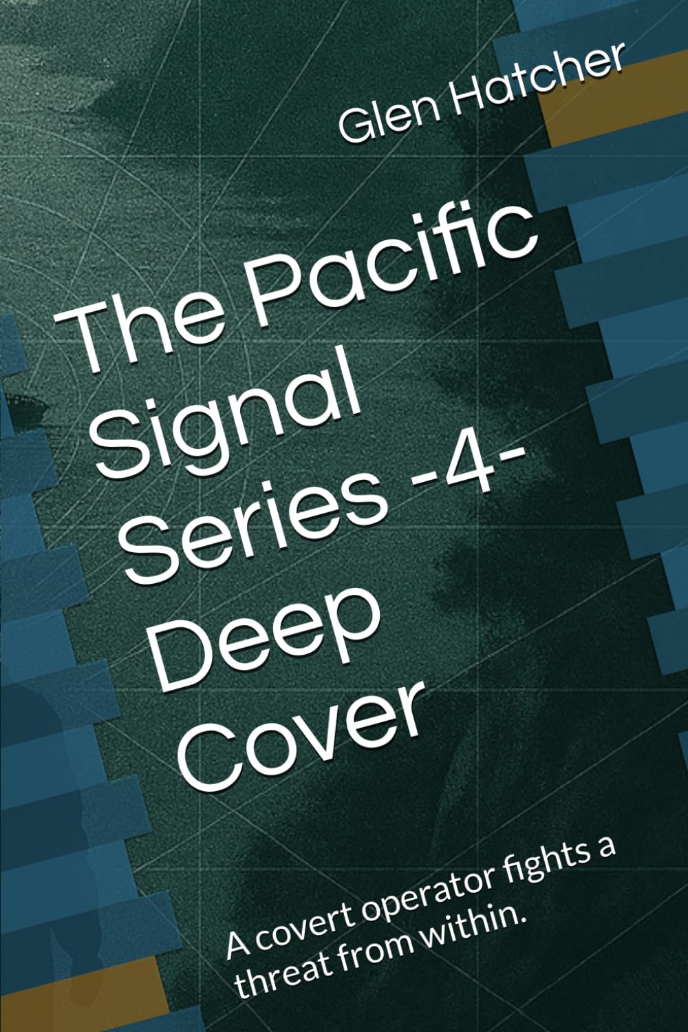 The Pacific Signal Series -4- Deep Cover: A covert operator fights a threat from within.