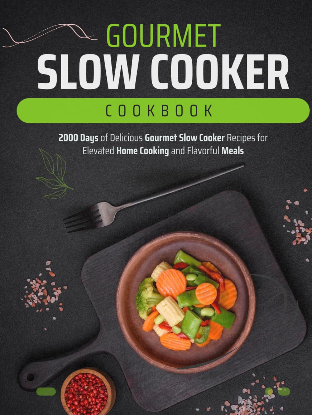 Gourmet Slow Cooker Cookbook: 2000 Days of Delicious Gourmet Slow Cooker Recipes for Elevated Home Cooking and Flavorful Meals