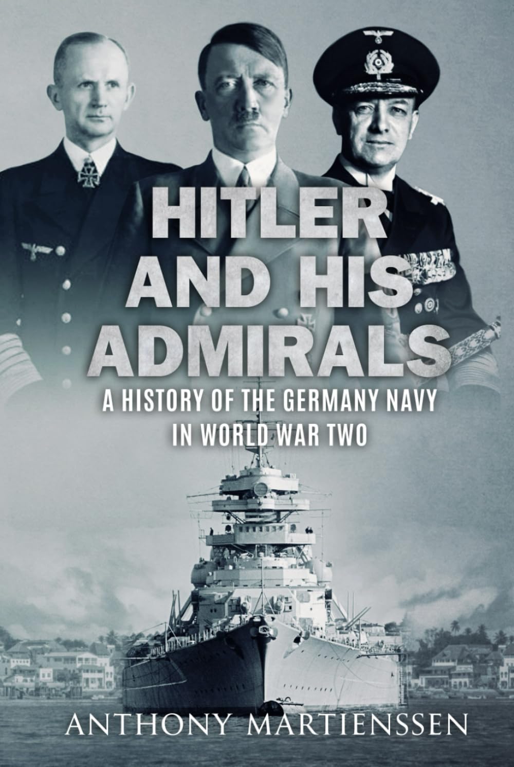 Hitler and His Admirals: A History of the German Navy in World War Two (World War Two at Sea)