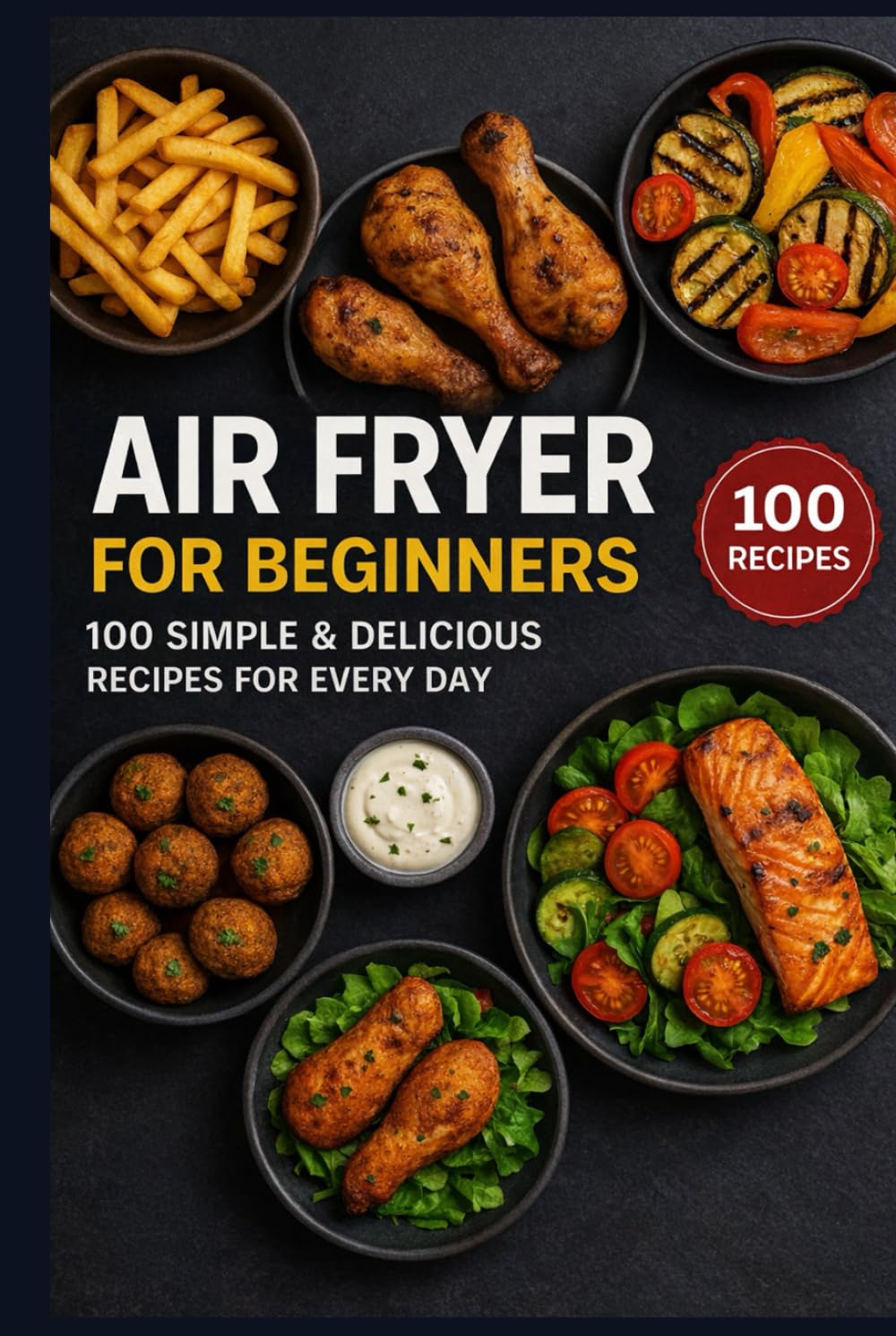 Air Fryer for Beginners: 100 Simple & Delicious Recipes for Every Day