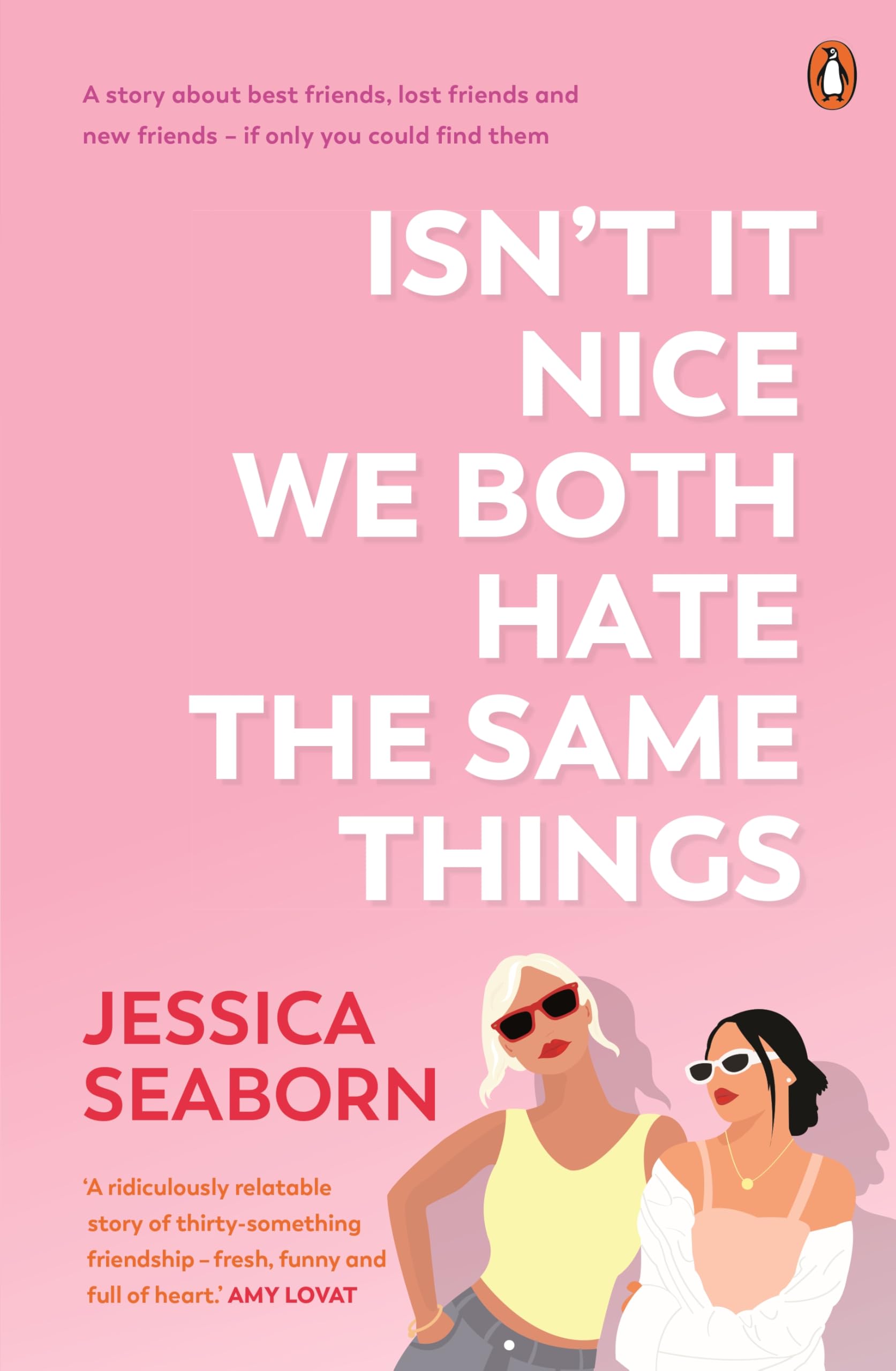 Isn’t It Nice We Both Hate the Same Things: A Story About Best Friends, Lost Friends and New Friends - If Only You Could Find Them