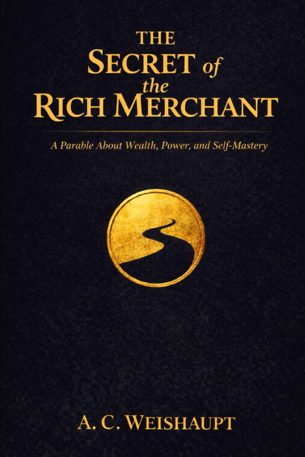 The Secret of the Rich Merchant: A Parable About Wealth, Power, and Self-Mastery