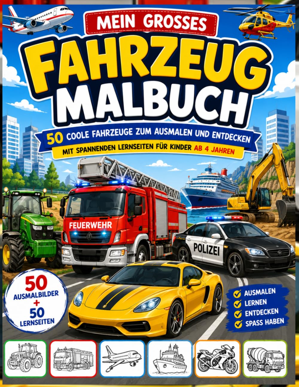 Mein großes Fahrzeug-Malbuch: 50 Fahrzeuge zum Ausmalen und Lernen | Traktoren, Feuerwehr, Polizei, Flugzeuge, Schiffe und vieles mehr | Für Kinder ab 4 Jahren