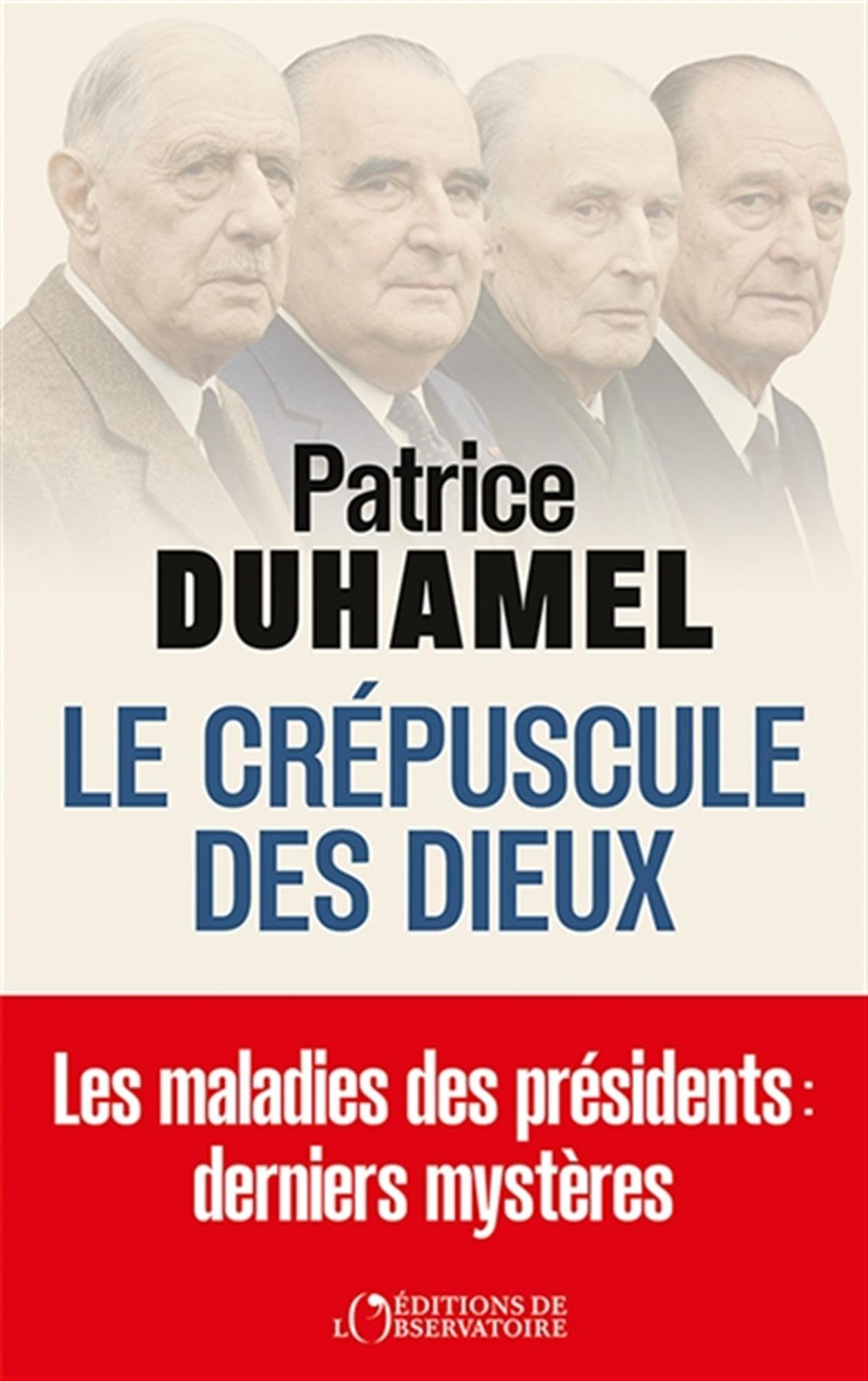 Le crépuscule des dieux: Les maladies des présidents : derniers mystères