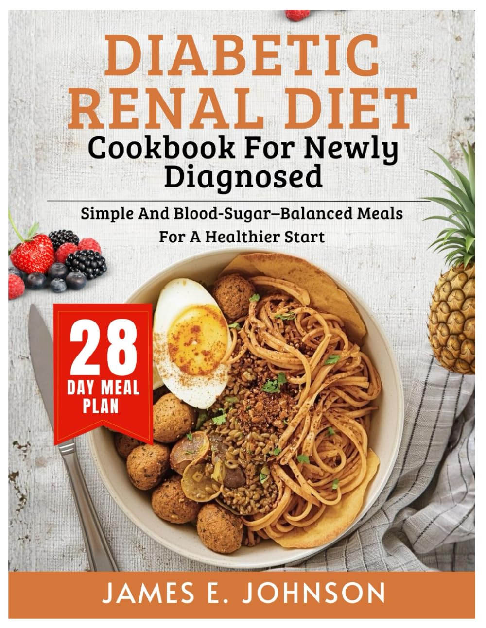 DIABETIC RENAL DIET COOKBOOK FOR NEWLY DIAGNOSED: Simple and Blood-Sugar–Balanced Meals for a Healthier Start (Easy, Quick & Simple Cookbooks)