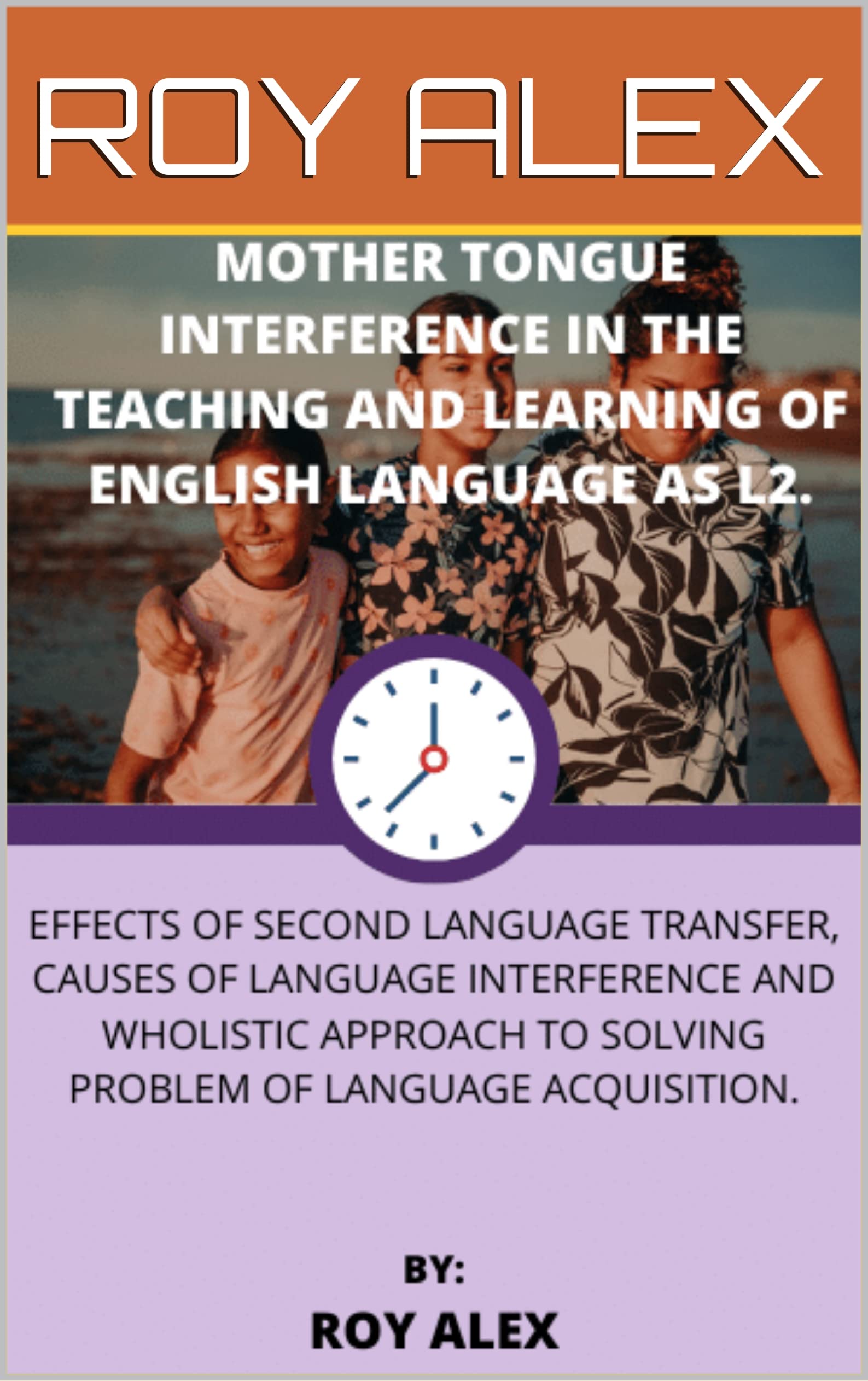 MOTHER TONGUE INTERFERENCE IN THE TEACHING AND LEARNING OF ENGLISH LANGUAGE AS L2.: EFFECTS OF SECOND LANGUAGE TRANSFER, CAUSES OF LANGUAGE INTERFERENCE AND APPROACH TO SOLVING PROBLEM OF LANGUAGE