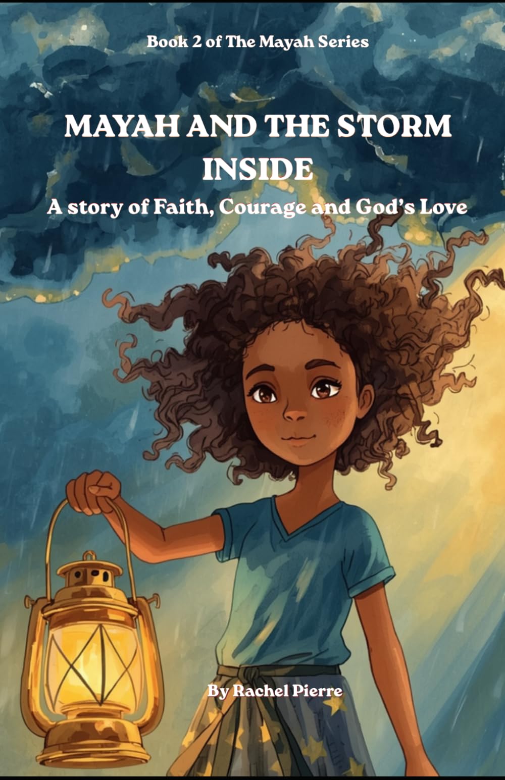 Mayah and the Storm Inside: A Story of Faith, Courage, and God's Love (The Mayah Series)