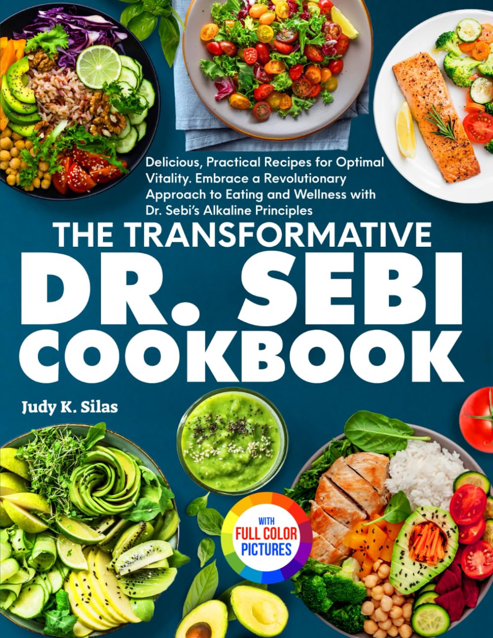 The Transformative Dr. Sebi Cookbook: Practical Recipes for Optimal Vitality. Embrace a Revolutionary Approach to Eating and Wellness with Dr. Sebi’s Alkaline Principles.| Full Color Edition