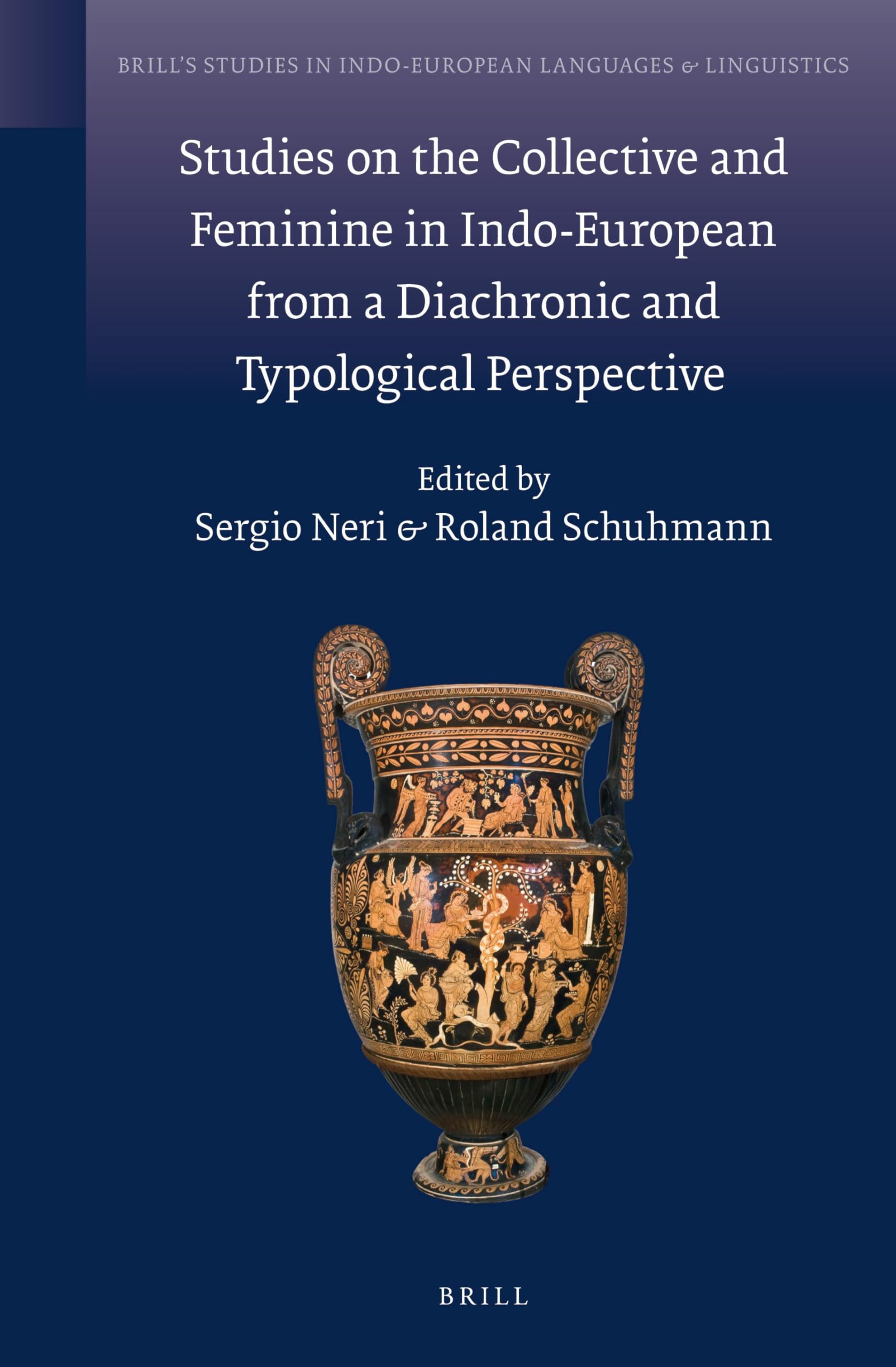 Studies on the Collective and Feminine in Indo-European from a Diachronic and Typological Perspective: 11 (Brill's Studies in Indo-European Languages & Linguistics, 11)