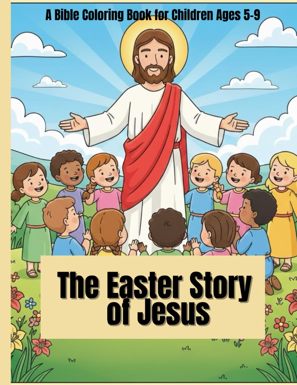 Easter Story Coloring Book for Kids: Bible Scenes from Palm Sunday to Jesus’ Resurrection | Fun and Educational Coloring for Children Ages 5–9