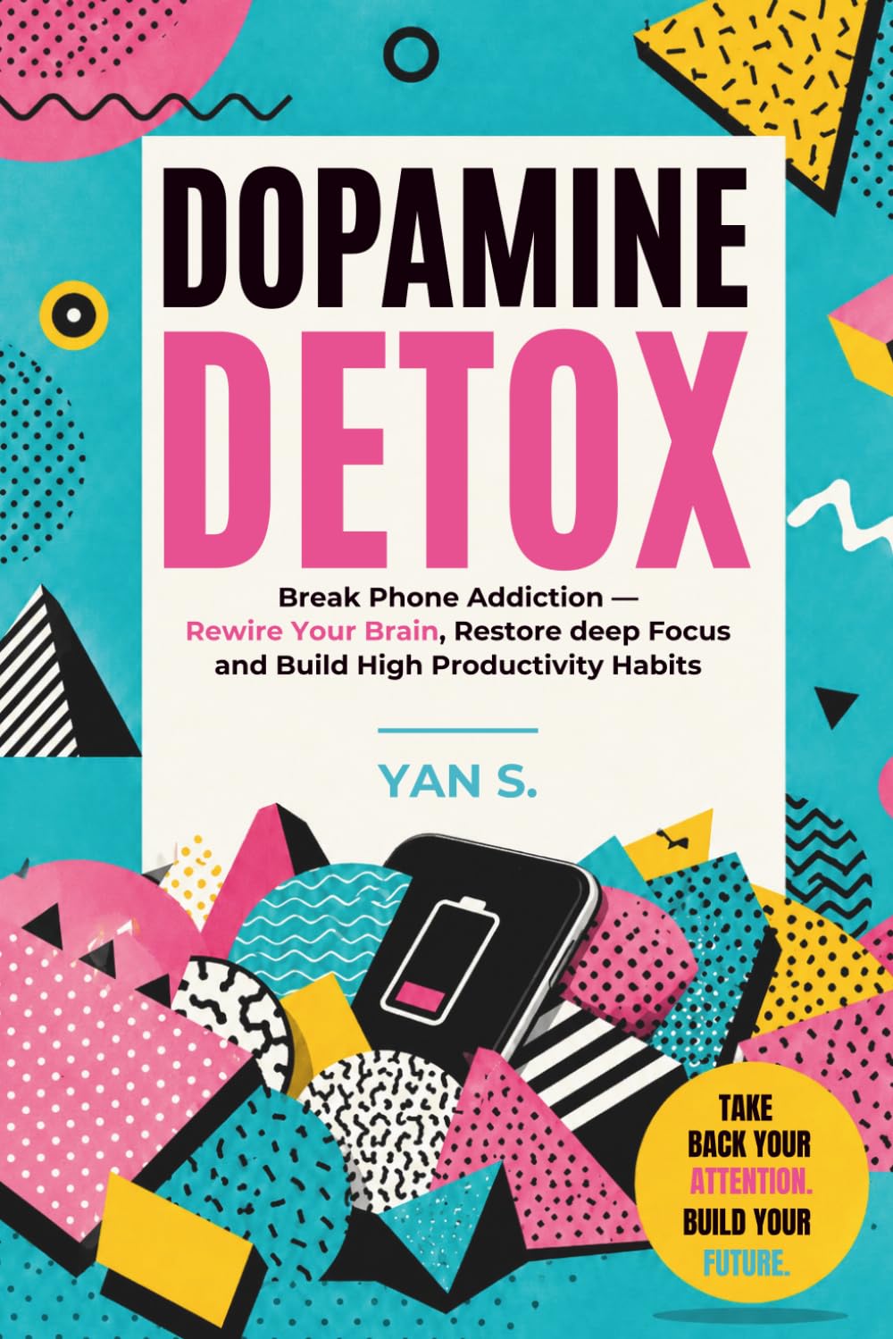 The Dopamine Reset Method: Break Phone Addiction, Restore Focus, and Rewire Your Brain for Deep Productivity