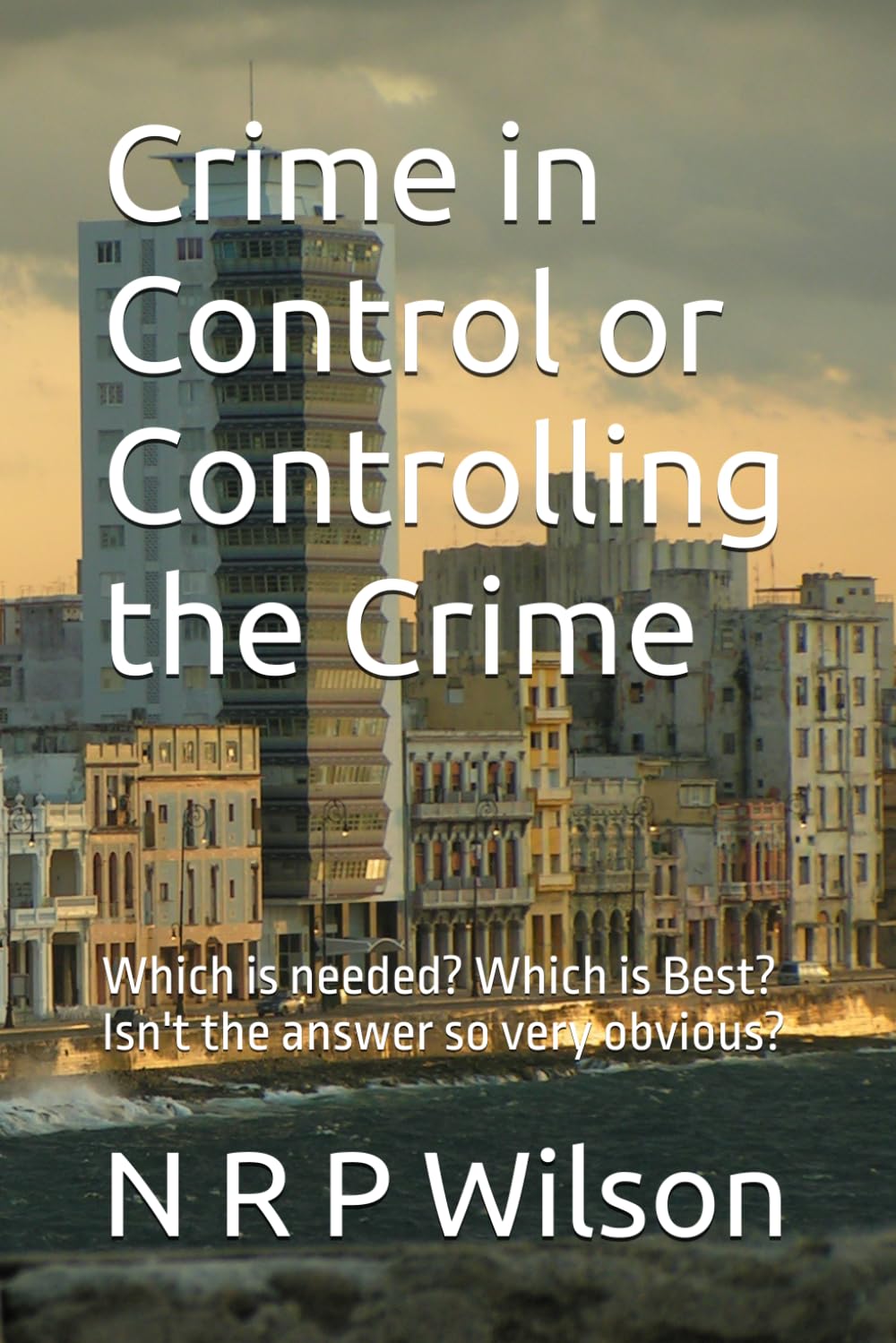 Crime in Control or Controlling the Crime: Which is needed? Which is Best? Isn't the answer so very obvious?