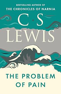 The Problem of Pain: A Philisophical Christian Book on Faith and Suffering