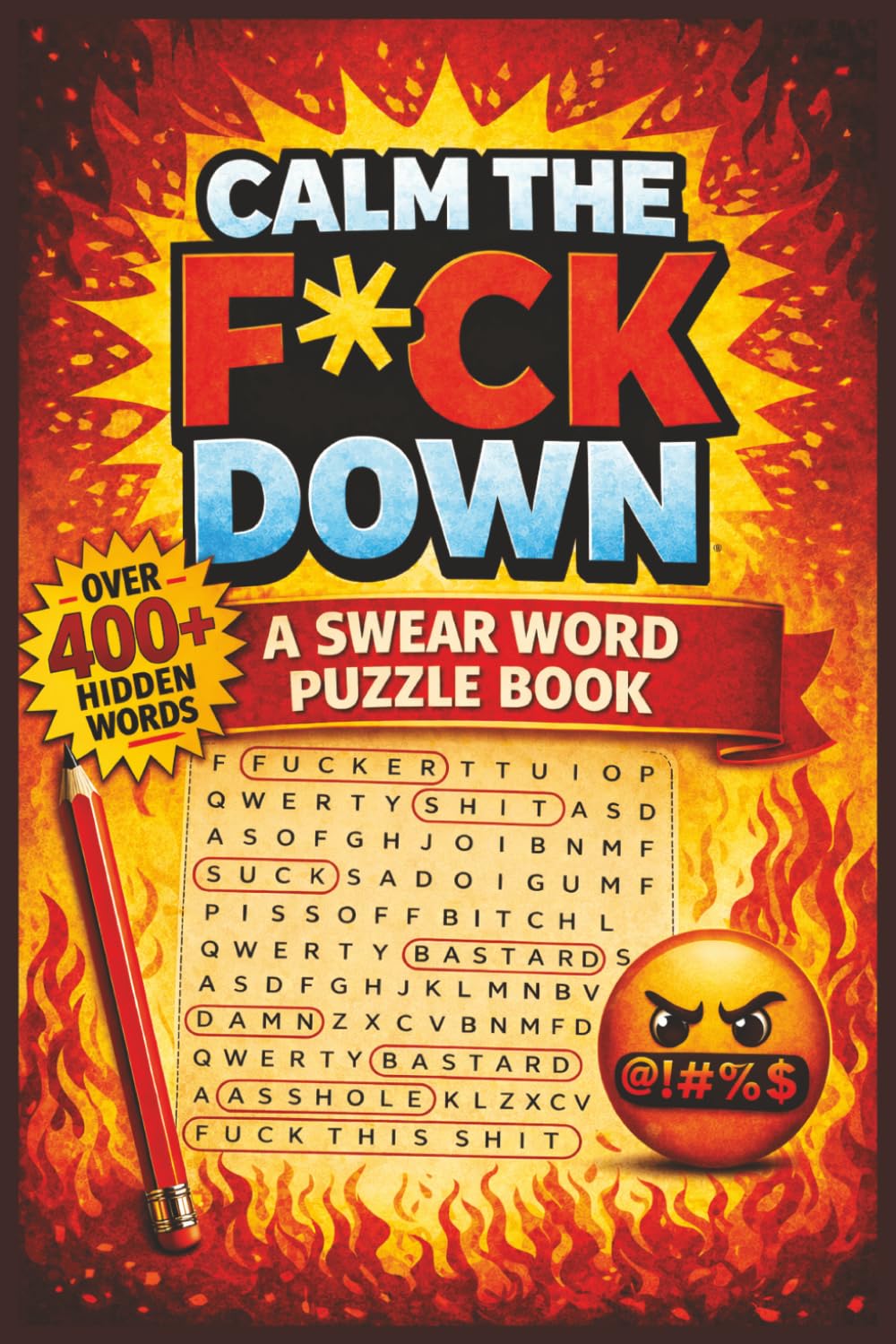 Calm the F*ck Down A Swear Word Puzzle Book: Word Searches with Easy-to-Read Print Featuring Swear Words, Insults, Savage Humor and More | 6x9 Inches, ... for Stress Relief, Laughs and Relaxation