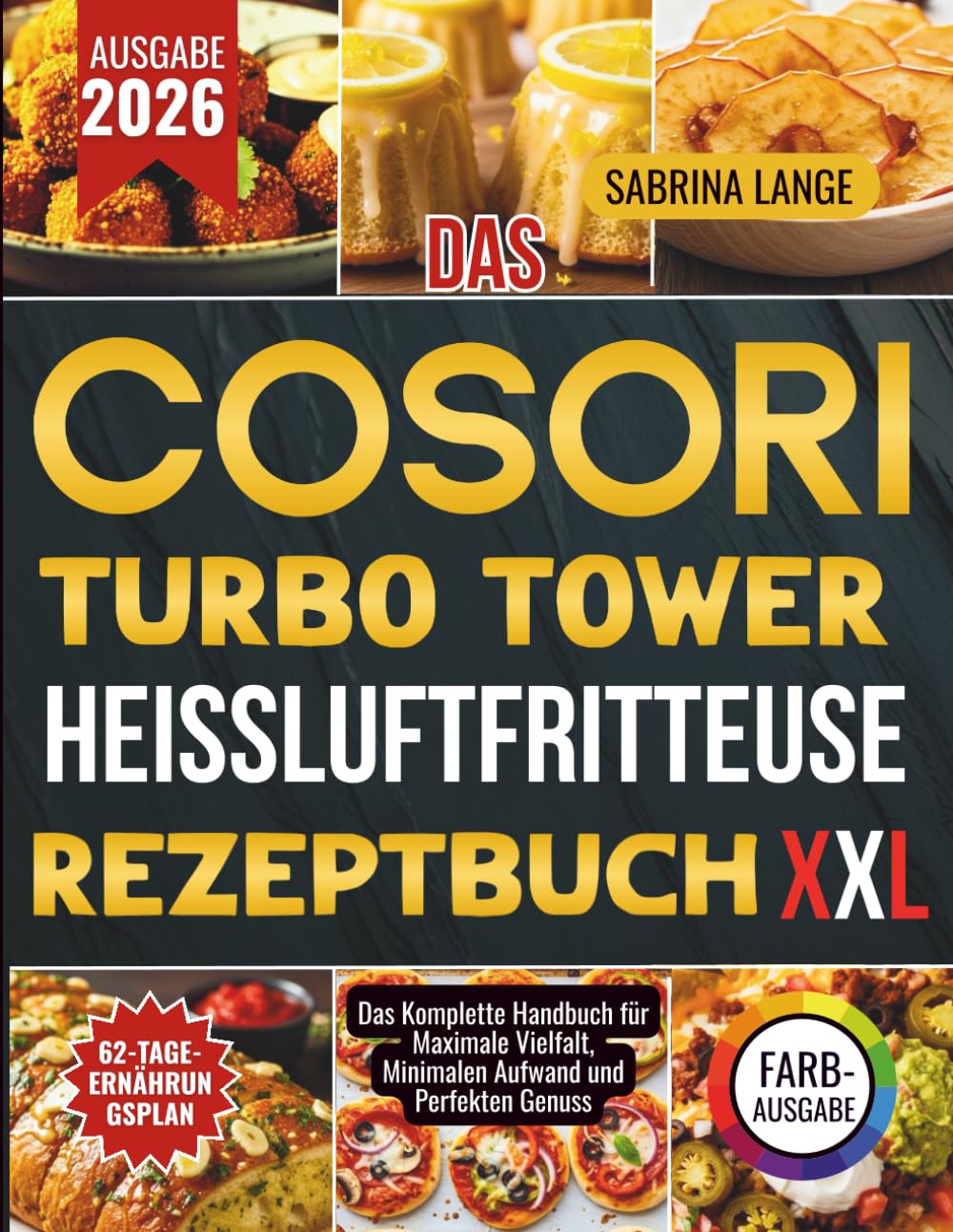 Das Cosori Turbo Tower Heissluftfritteuse Rezeptbuch XXL: Das Komplette Handbuch für Maximale Vielfalt, Minimalen Aufwand und Perfekten Genuss