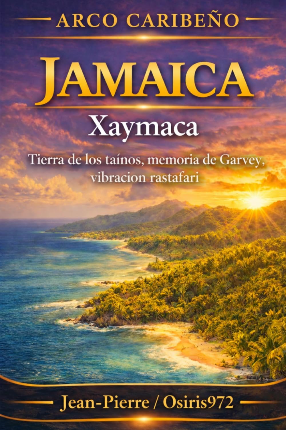 Jamaica – Xaymaca: Tierra de los taínos, memoria de Garvey, vibración rastafari (Arc Caribéen)