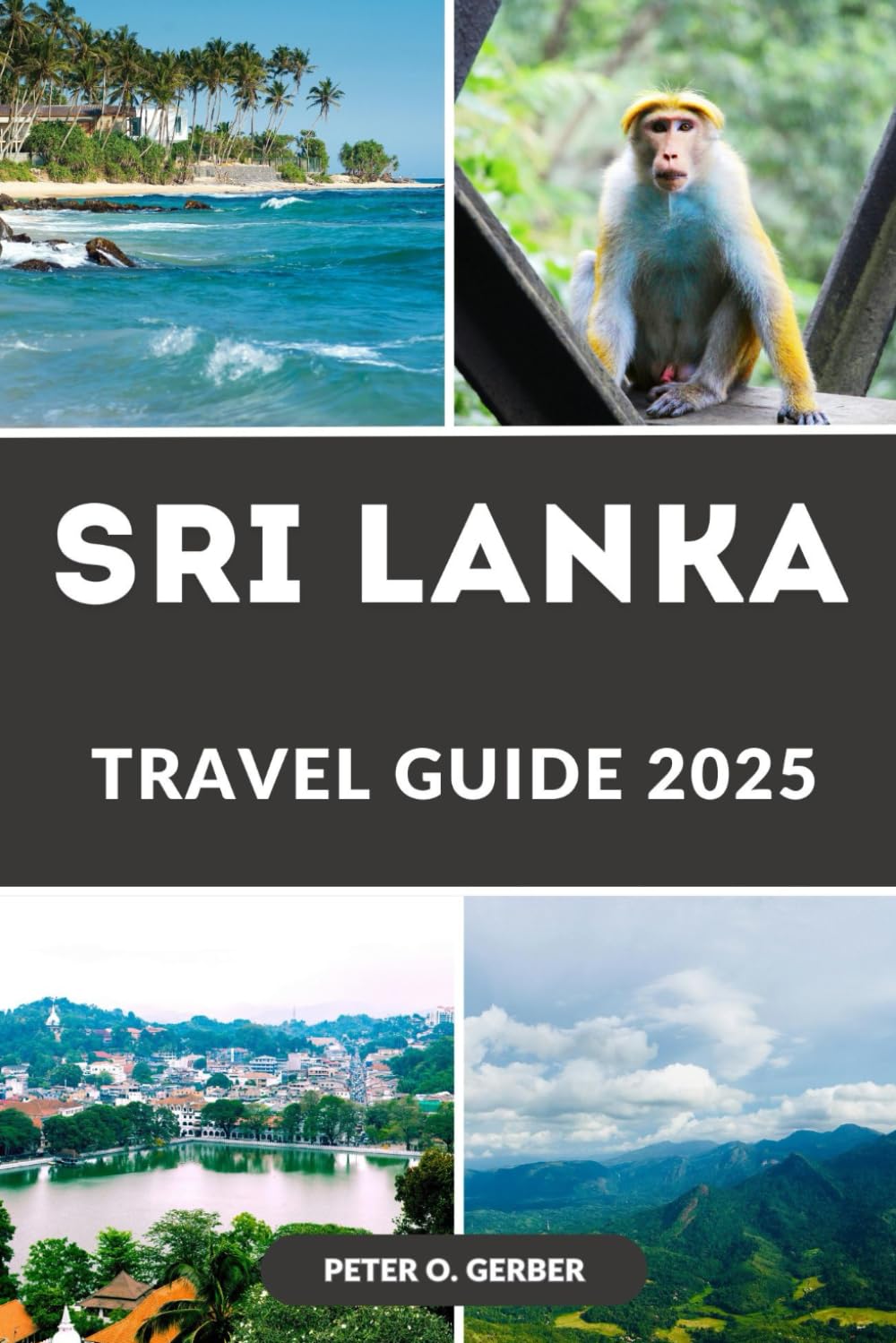 SRI LANKA TRAVEL GUIDE 2025: Discover the Pearl of the Indian Ocean: Your Essential Guide to Exploring Sri Lanka’s Wonders in 2025