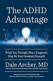 The ADHD Advantage What You Thought Was a Diagnosis May Be Your Greatest Strength