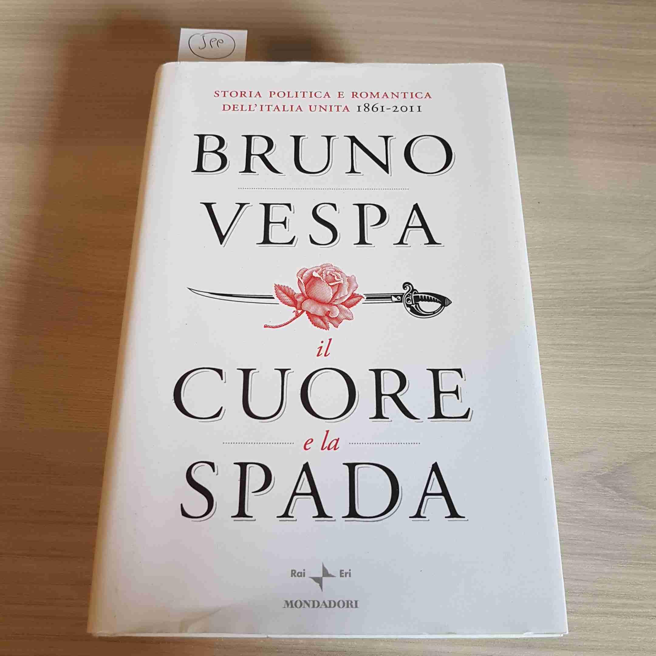 Il cuore e la spada. Storia politica e romantica dell'Italia unita. 1861-​2011