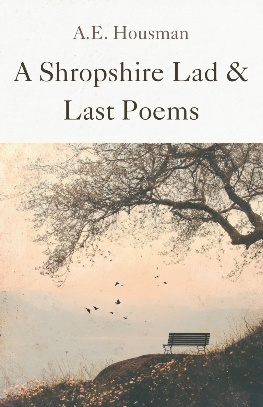 A Shropshire Lad and Last Poems: Classic Verses of Love, Loss and the Beauty of Rural England