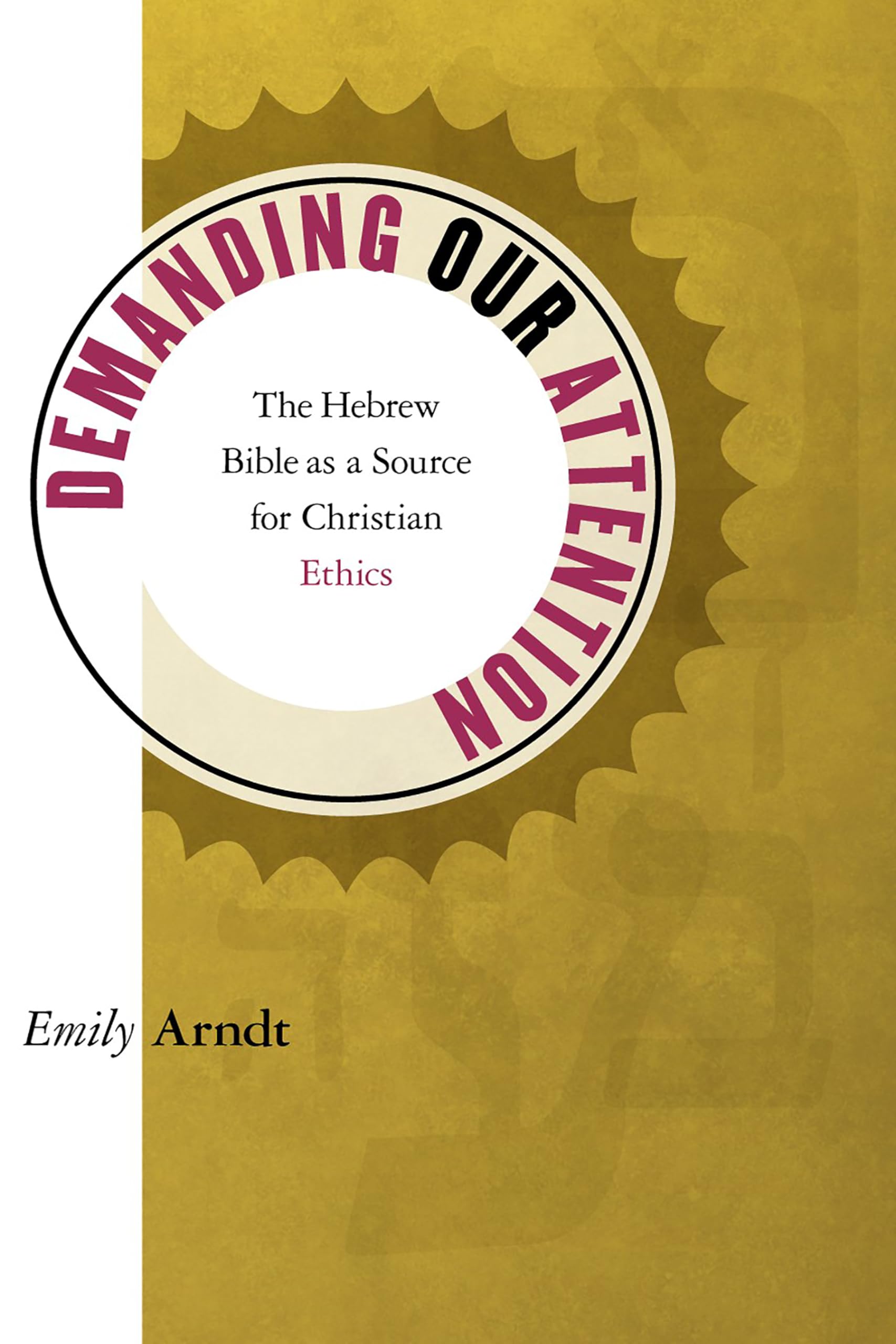 Demanding Our Attention: The Hebrew Bible as a Source for Christian Ethics