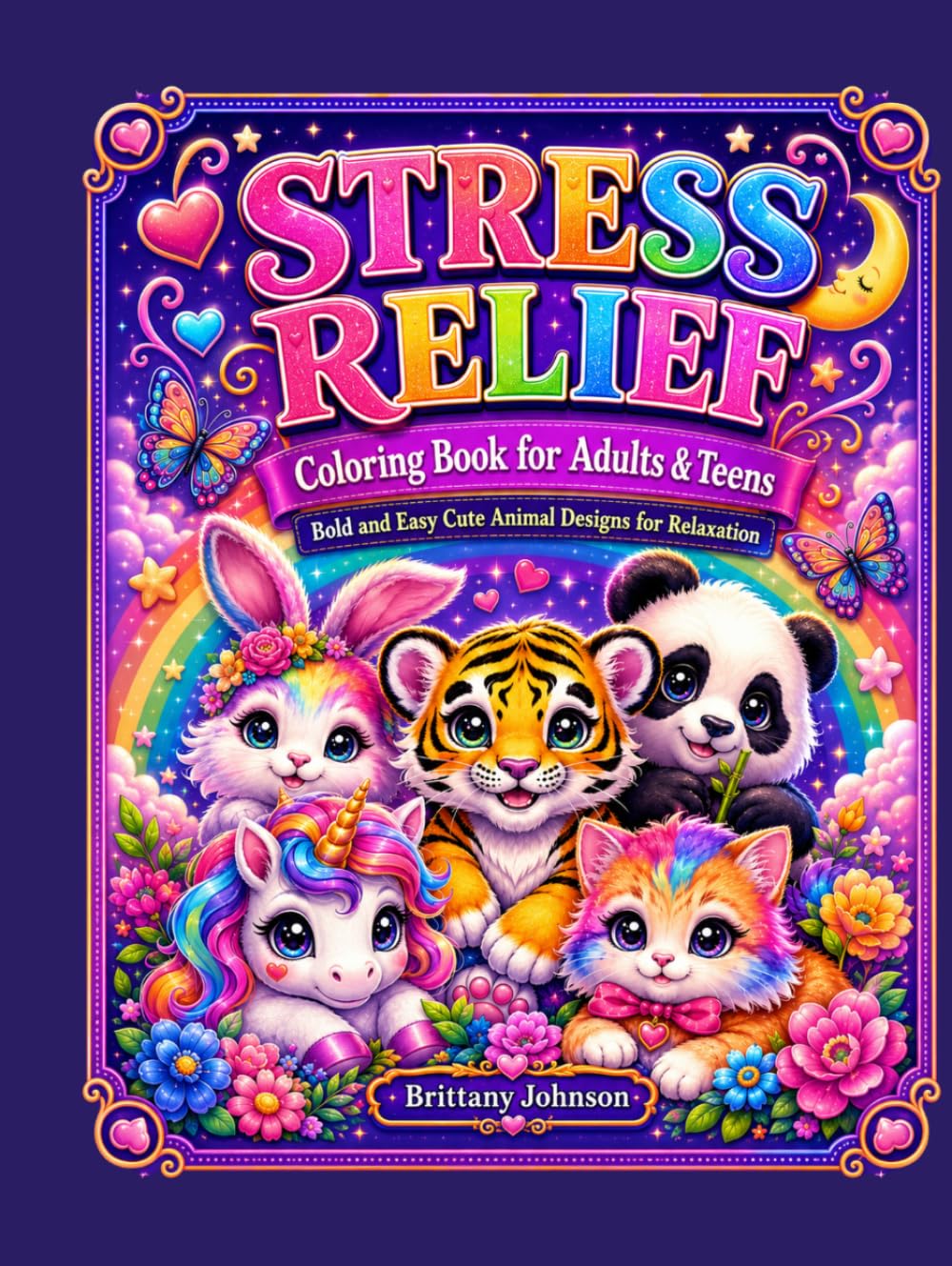 Stress Relief Coloring Book for Adults and Teens: Bold and Easy Cute Animal Coloring Pages with Unicorns, Bunnies, Pandas, Kittens, Baby Tigers, Rainbows, Hearts, and Flowers