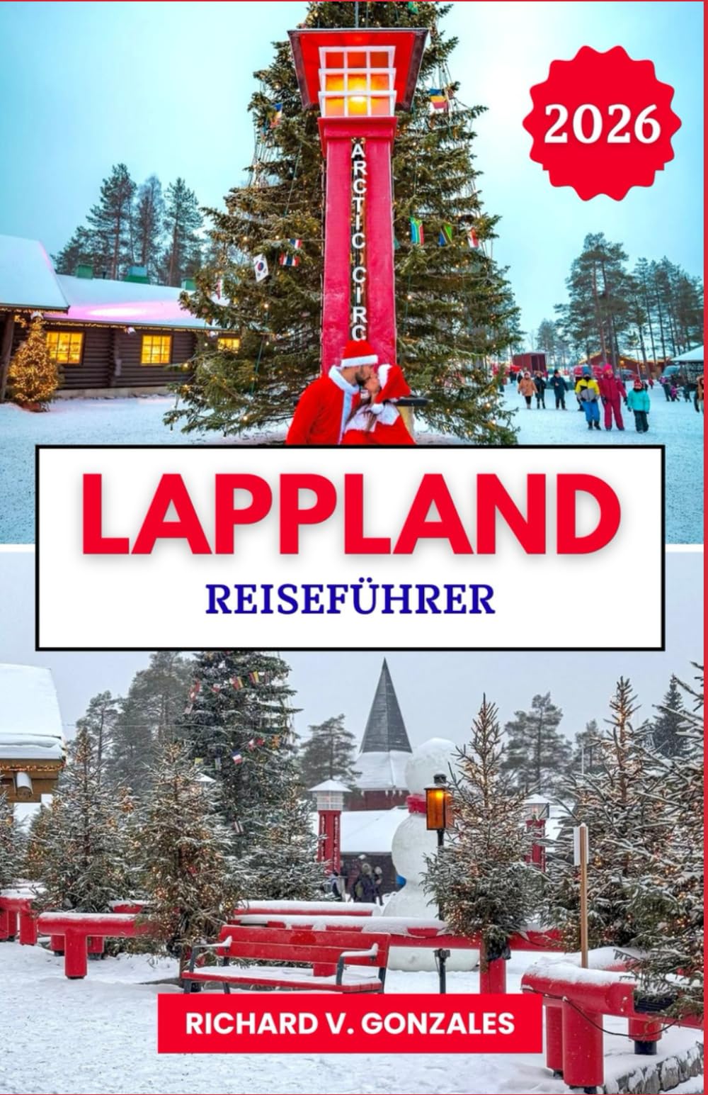 Lappland Reiseführer 2026: Der vollständige Reiseführer für Lapplands Winterurlaub, das Weihnachtsmann-Dorf und arktische Abenteuer