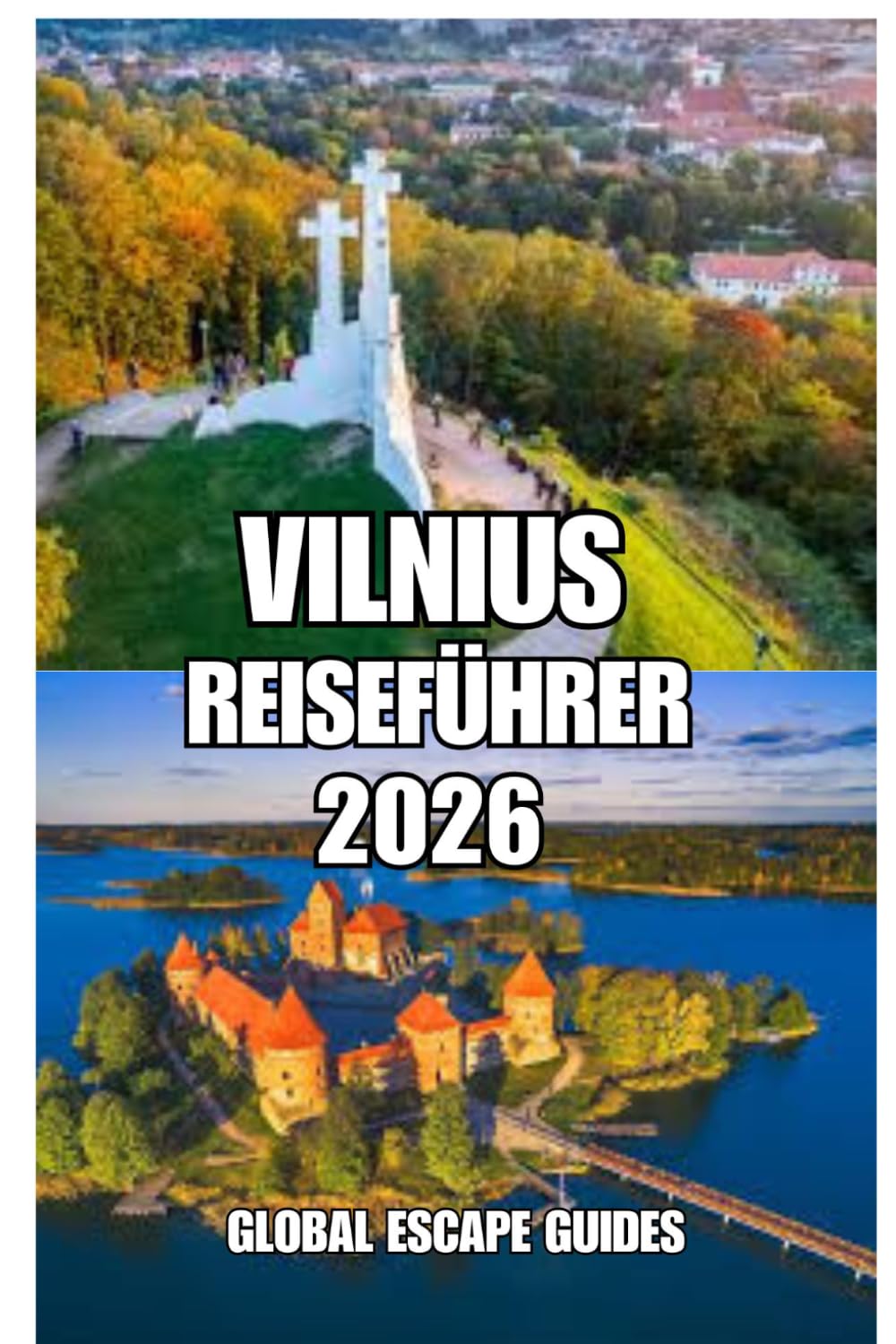 VILNIUS REISEFÜHRER: Vilnius Reiseführer 2026: Ein praktischer, kultureller und entschleunigter Reisebegleiter für Litauens historische Hauptstadt