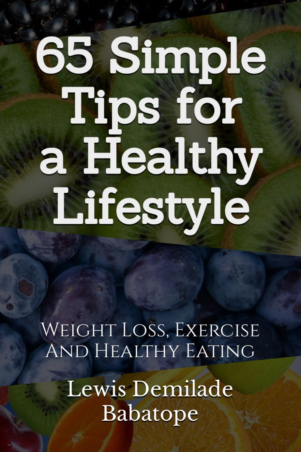 65 Simple Tips For A Healthy Lifestyle: Weight Loss, Exercise And Healthy Eating