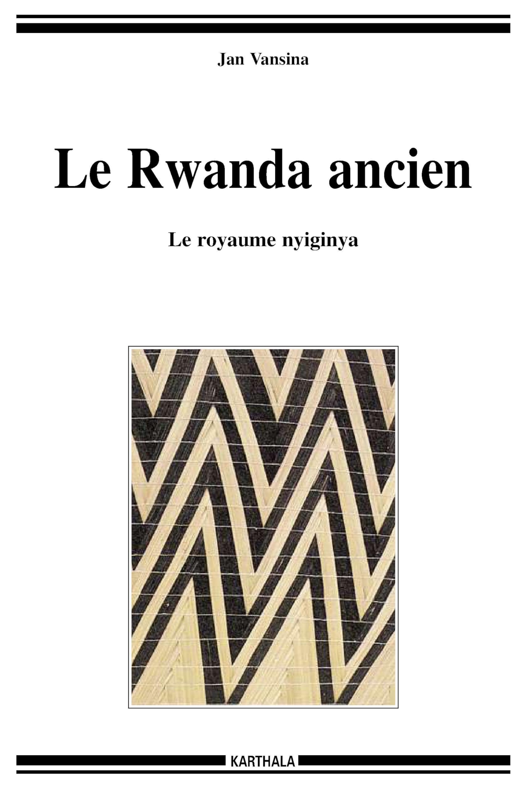 Rwanda ancien (Le). Le royaume nyiginya (nouvelle édition)