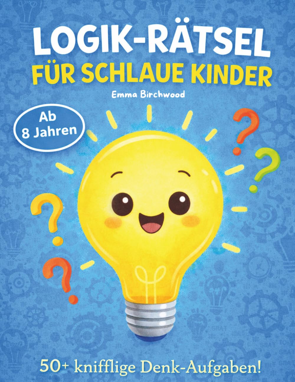 Logik-Rätsel für schlaue Kinder ab 8 Jahren: 50+ knifflige Denk-Aufgaben | Zahlenfolgen, Wort-Logik & Wahr-oder-Falsch