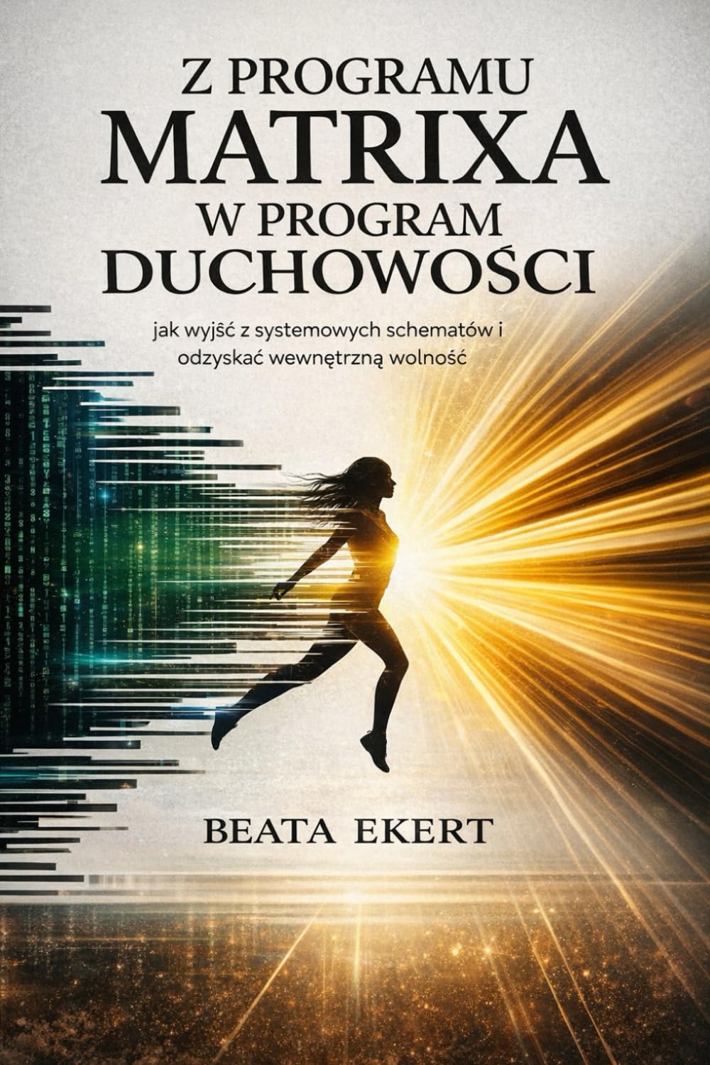 Z programu Matrixa w program duchowości: Przebudzenie świadomości w świecie systemu, iluzji i pozornej wolności