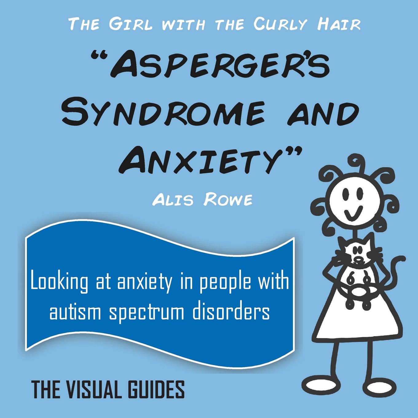 Asperger's Syndrome and Anxiety: by the girl with the curly hair (Visual Guides)